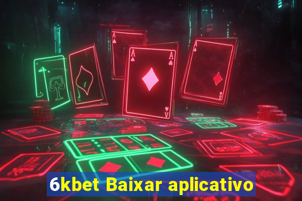 6kbet Baixar aplicativo